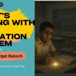 Waht's Wrong With Our Education System By Shafqat Baloch