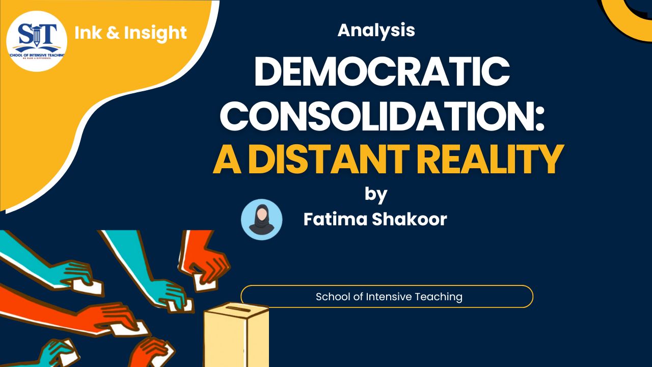 Democratic Consolidation in Pakistan: A Distant Reality by Fatima Shakoor published at SIT Ink & Insight